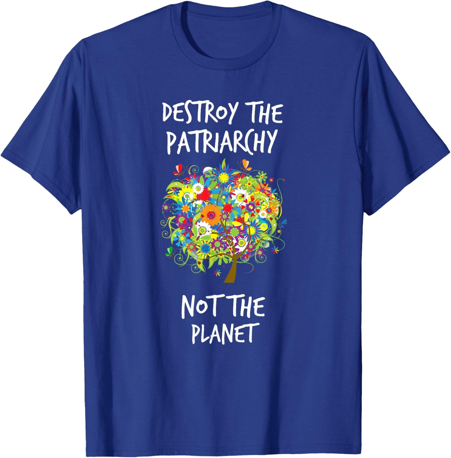 Destroy The Patriarchy Not The Planet Radical Female T-Shirt - T-Shirt | Royal
