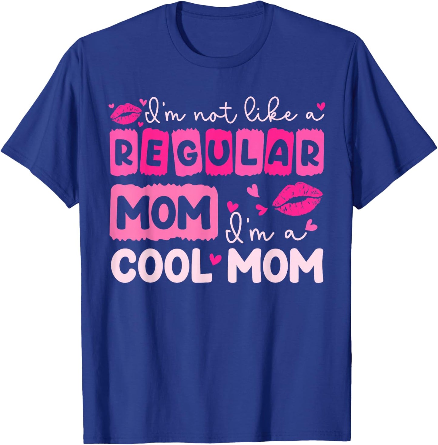 Mother's Day I'm Not Like A Regular Mom I'm A Cool Mom T-Shirt - T-Shirt | Royal