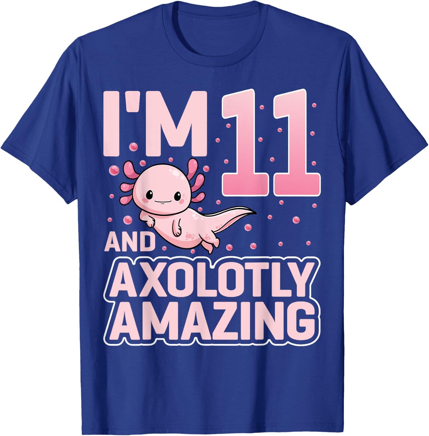 I'm 11 And Axolotly Amazing Cute Axolotl 11th Birthday T-Shirt - T-Shirt | Royal