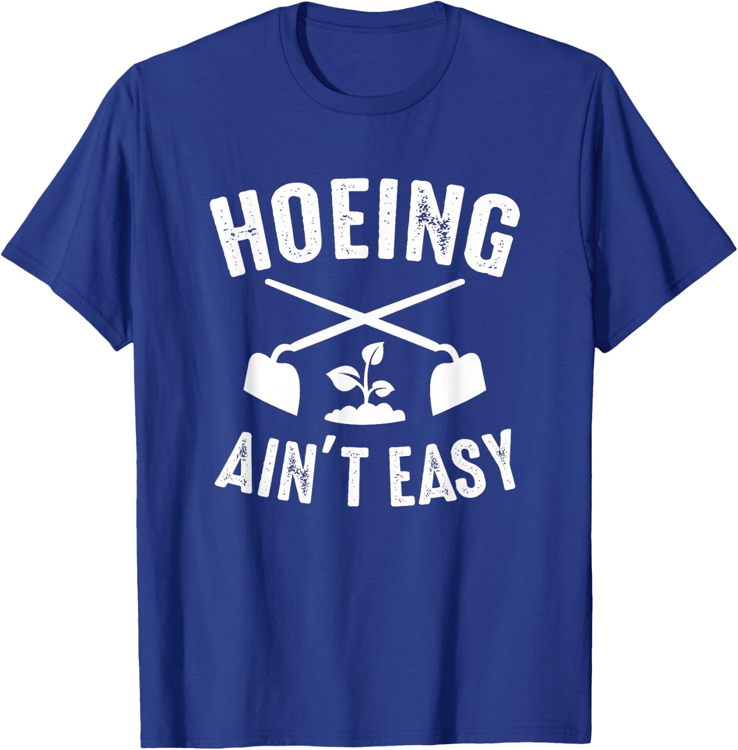 Gardening Garden Hoeing Ain't Easy T-Shirt - T-Shirt | Royal