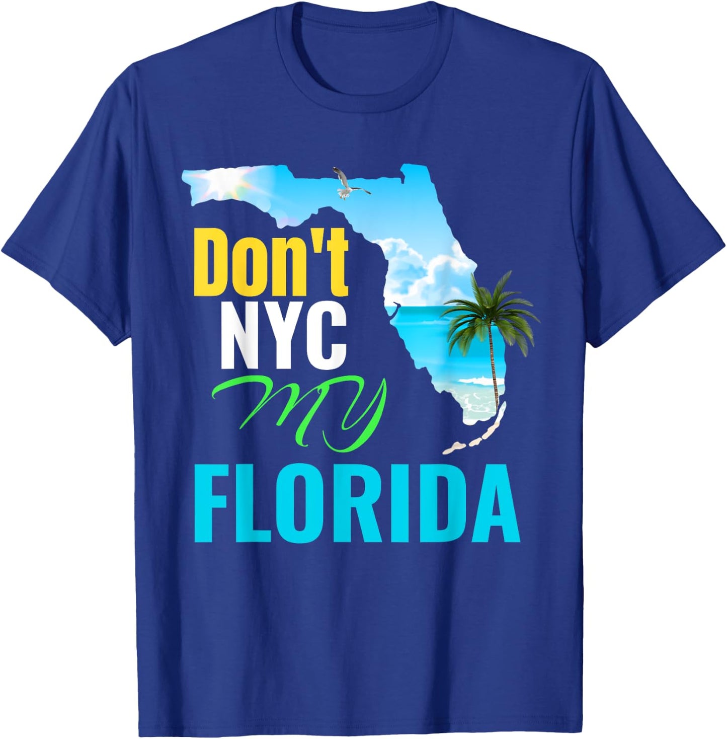 Don't New York My Florida T-Shirt - T-Shirt | Royal