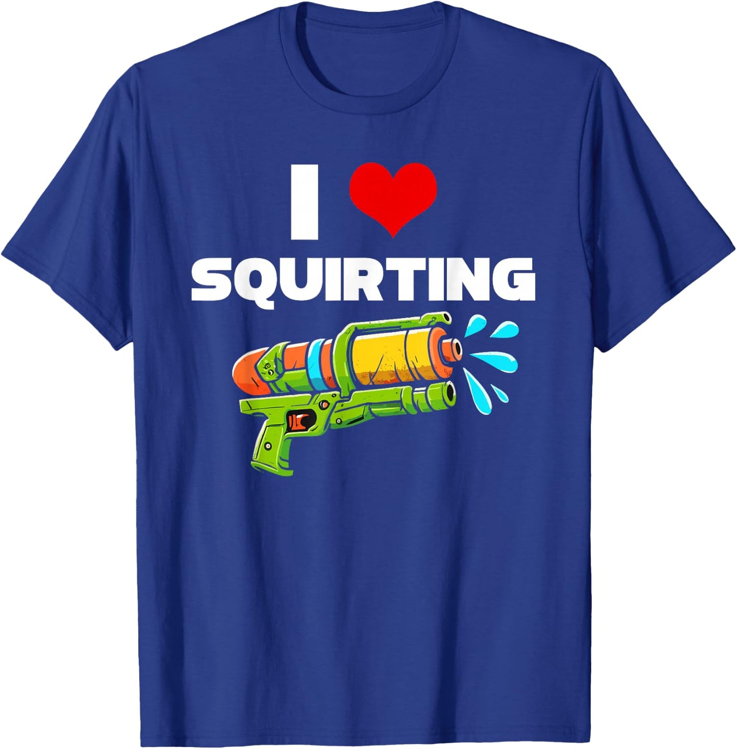 I Love Squirting I Heart Squiting Funny Water Squirt Gun T-Shirt - T-Shirt | Royal