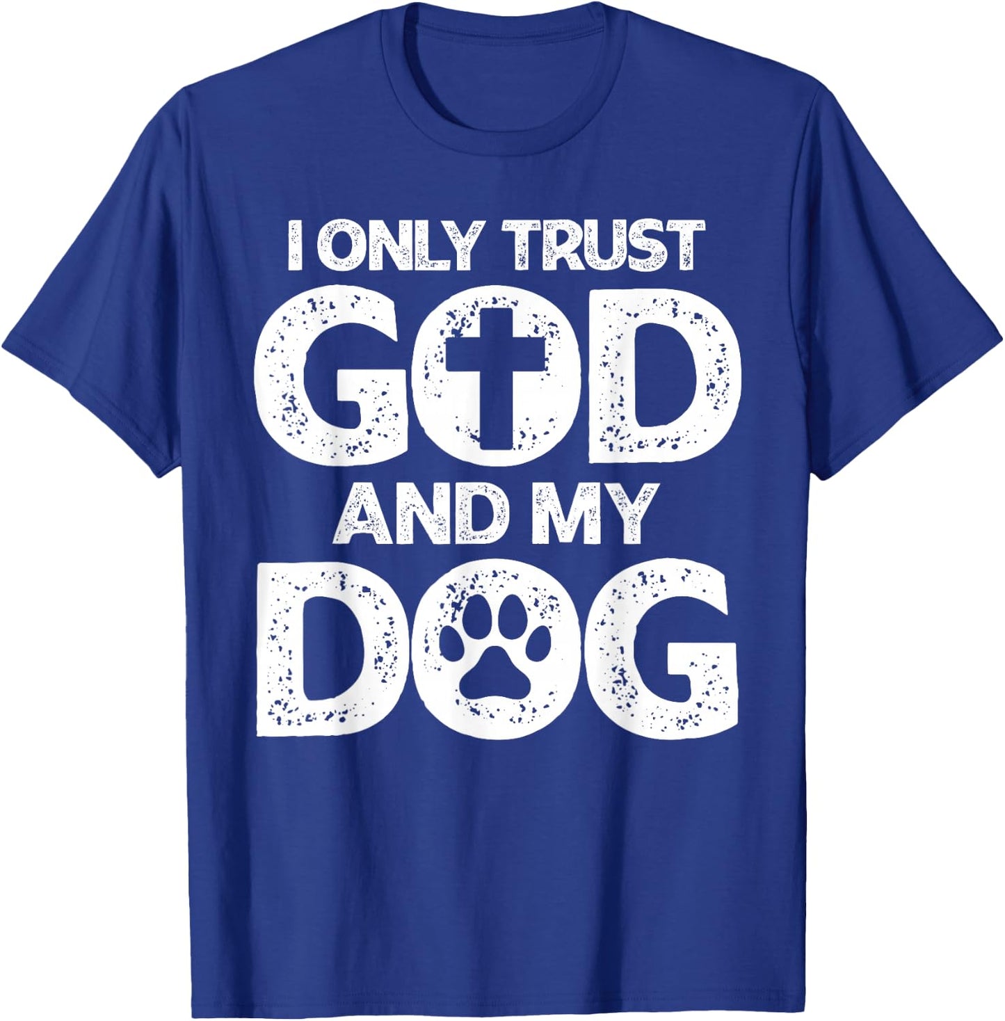 I Only Trust God and Dogs, Funny Christian Saying God Dog T-Shirt - T-Shirt | Royal