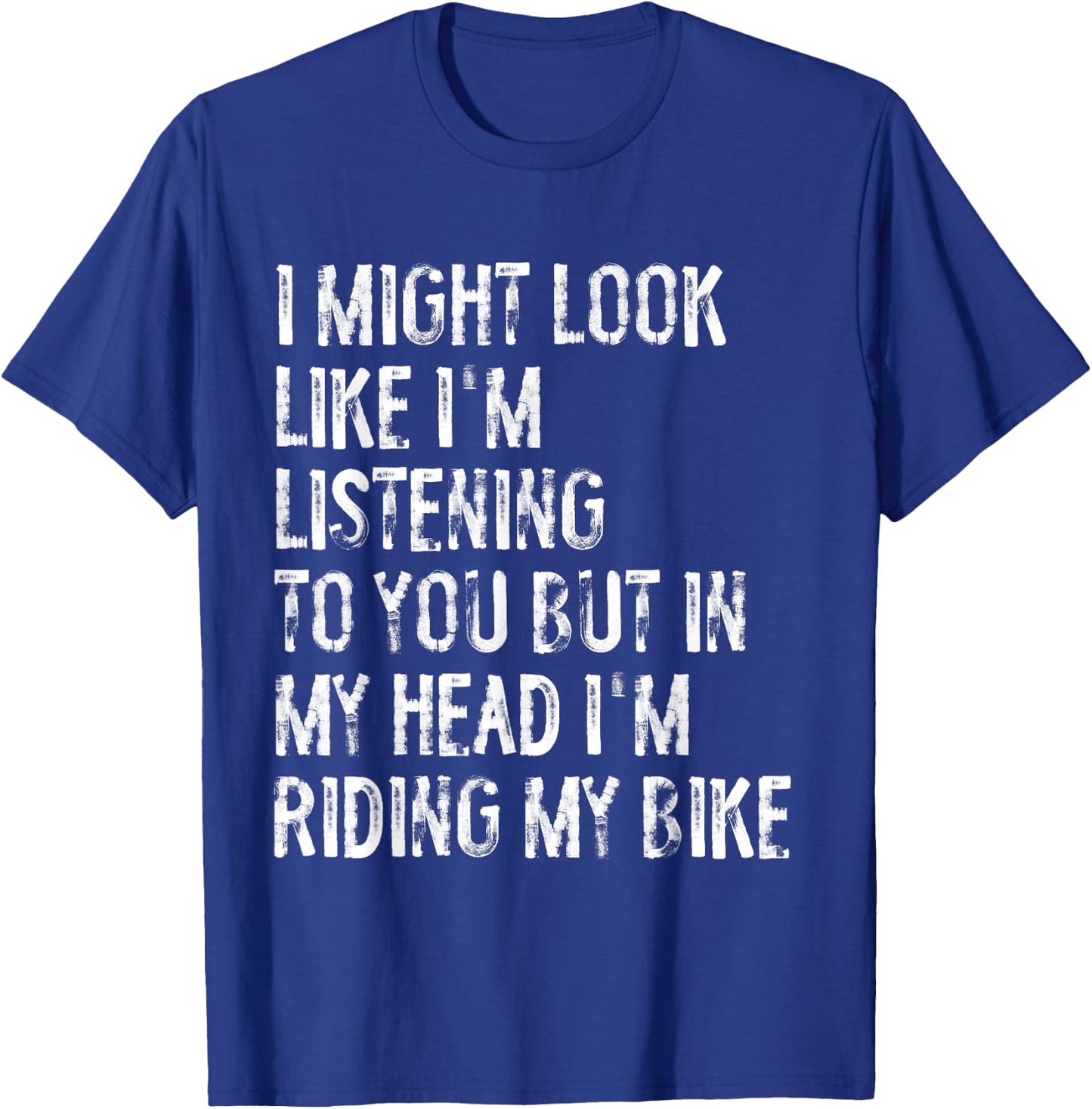 I Might Look Like I'm Listening Riding My Bike Cycling T-Shirt - T-Shirt | Royal