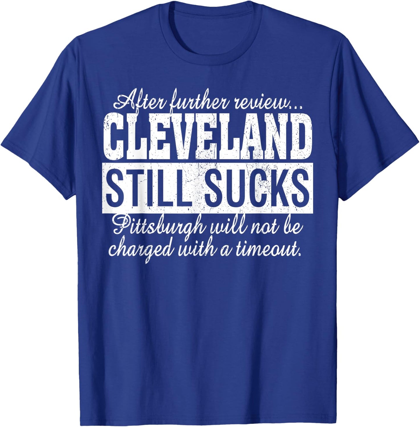 After Further Review Cleveland Still Sucks Pittsburgh T-Shirt - T-Shirt | Royal