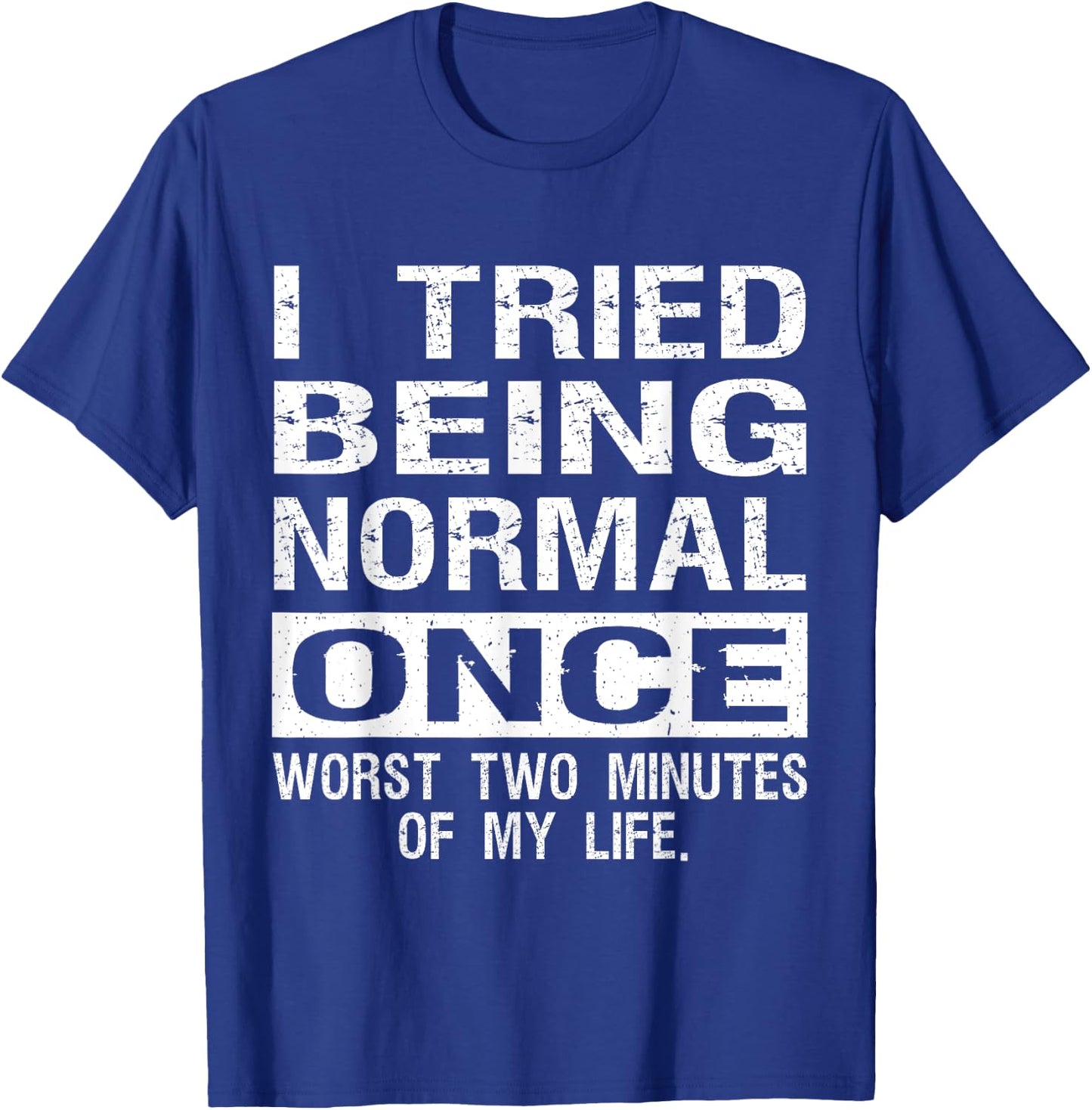 I Tried Being Normal Once Funny Jokes Humorous Quote T-Shirt - T-Shirt | Royal