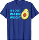 Nikocado Avocado Its Just Water Weight Diet Avocado T-Shirt - T-Shirt | Royal