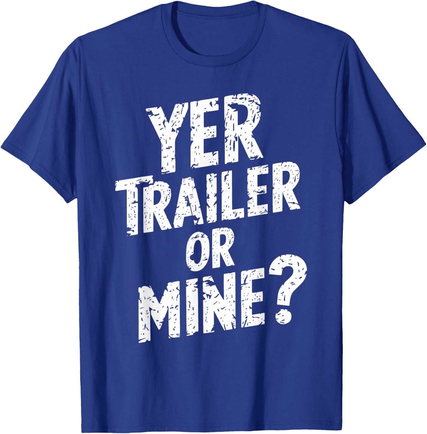 White Trash Party Attire Women Men Yer Trailer Or Mine T-Shirt - T-Shirt | Royal