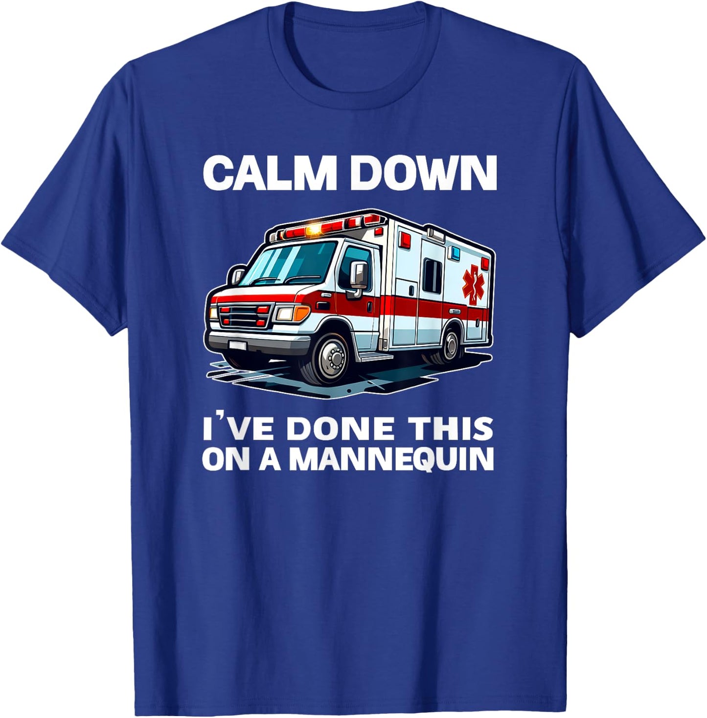 Calm Down I've Done This On A Mannequin funny EMT gift gag T-Shirt - T-Shirt | Royal