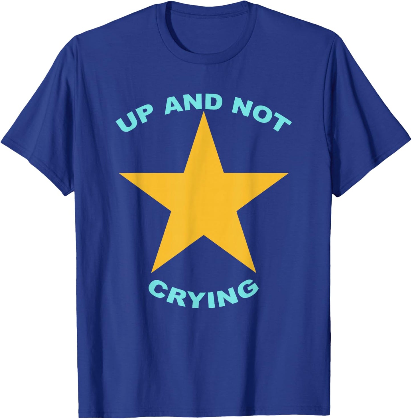 Up And Not Crying Apparel T-Shirt - T-Shirt | Royal