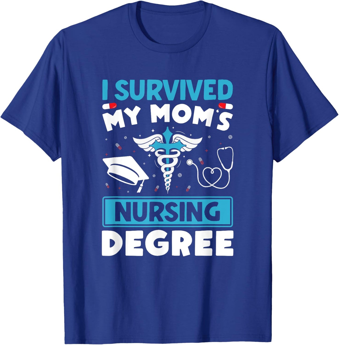 I Survived My Mom's Nursing Degree Nurse Graduation T-Shirt - T-Shirt | Royal
