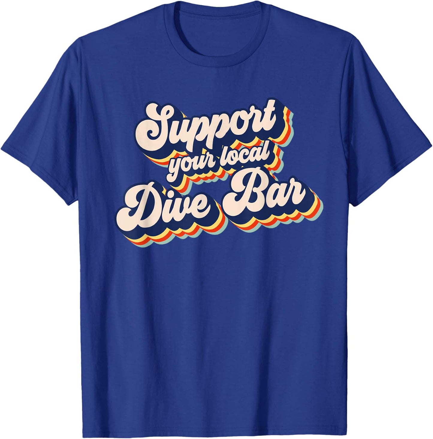Support Your Local Dive Bar Funny Retro Dive Bar T-Shirt - T-Shirt | Royal