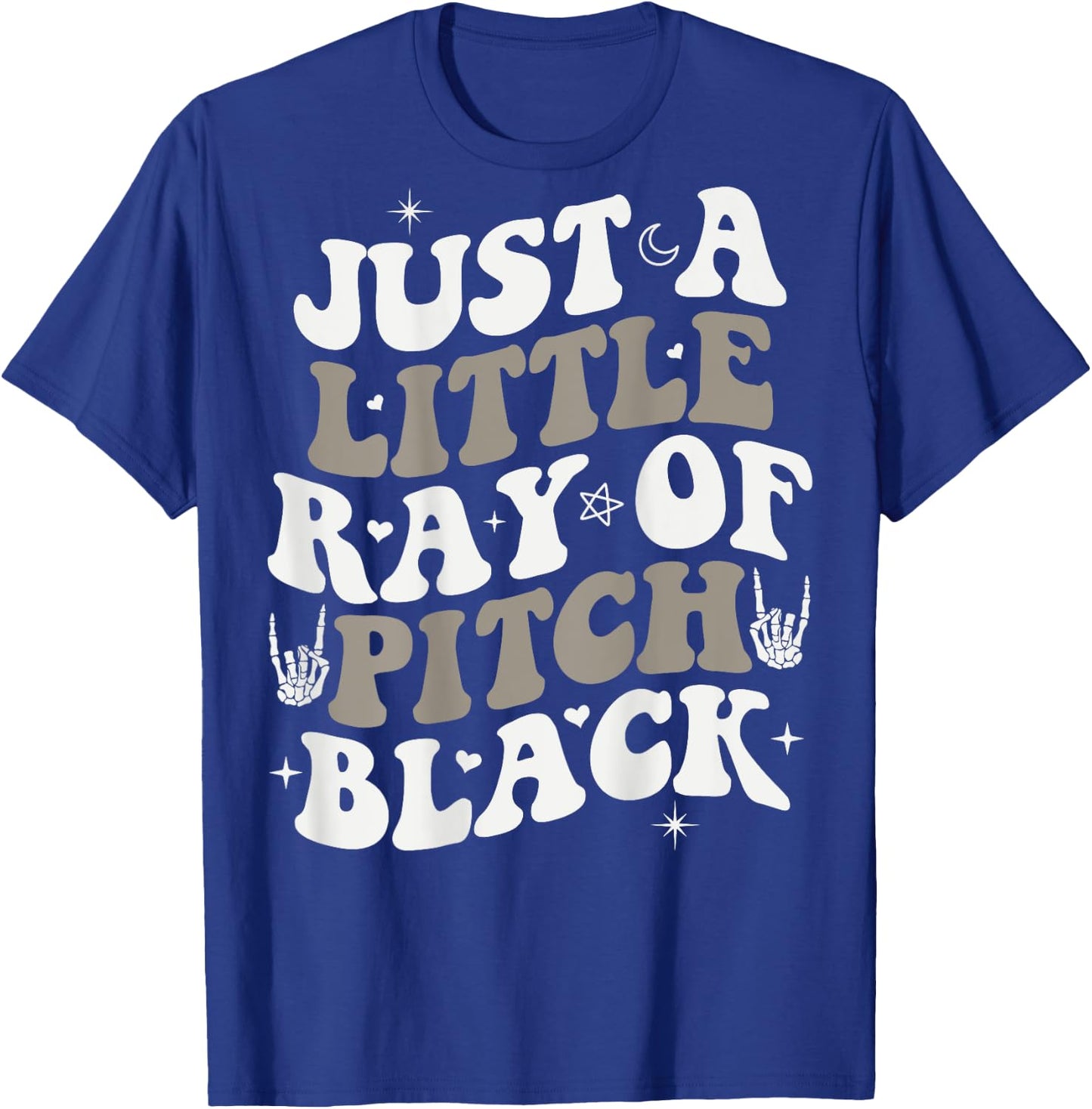 Just A Little Ray Of Pitch Black Goth Halloween ON BACK T-Shirt - T-Shirt | Royal