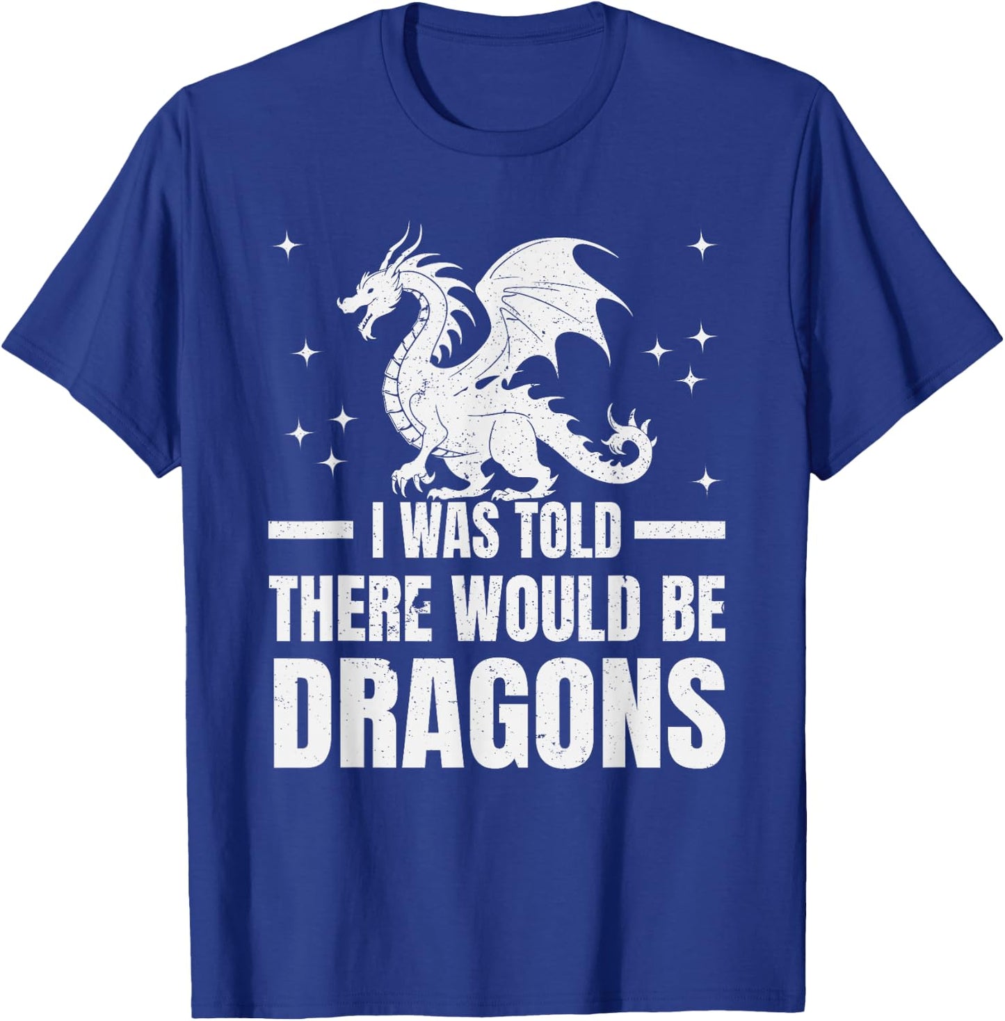 I Was Told There Would Be Dragons" Renaissance Fair T-Shirt - T-Shirt | Royal