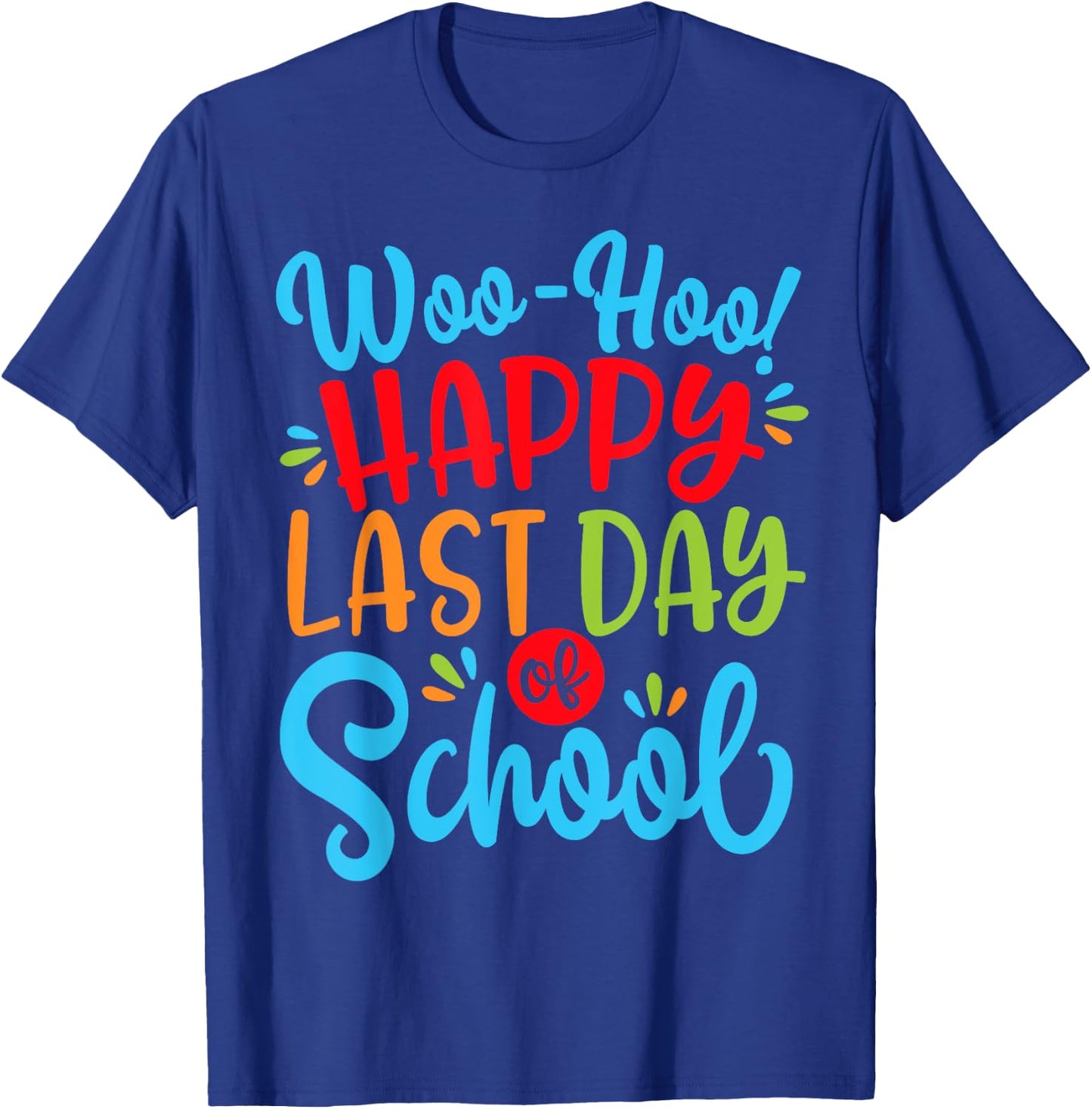 Woo Hoo Happy Last Day of School Shirt | Fun Teacher Student T-Shirt - T-Shirt | Royal