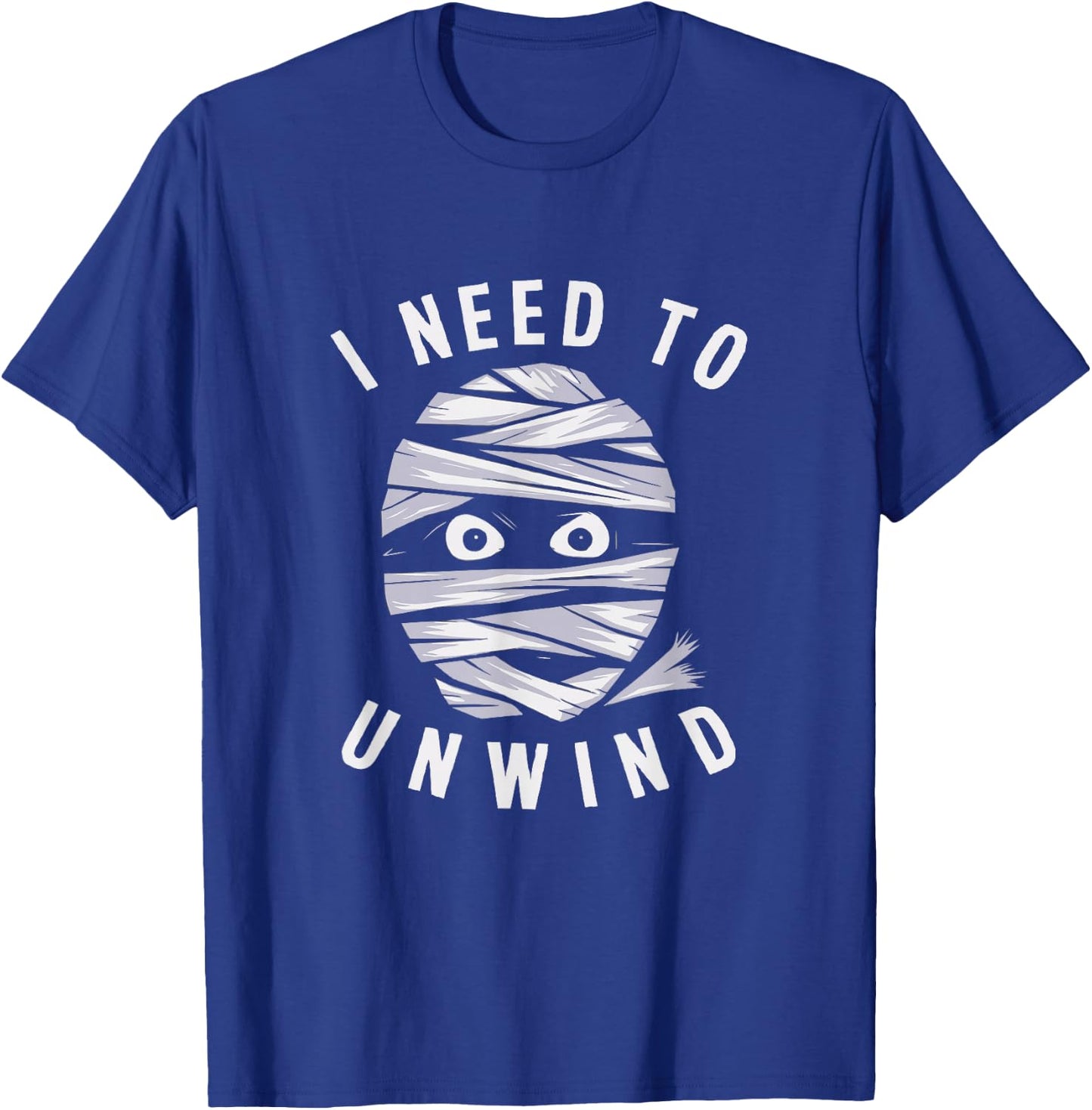 I Need To Unwind Mummy Fun Adult Halloween Costume T-Shirt - T-Shirt | Royal