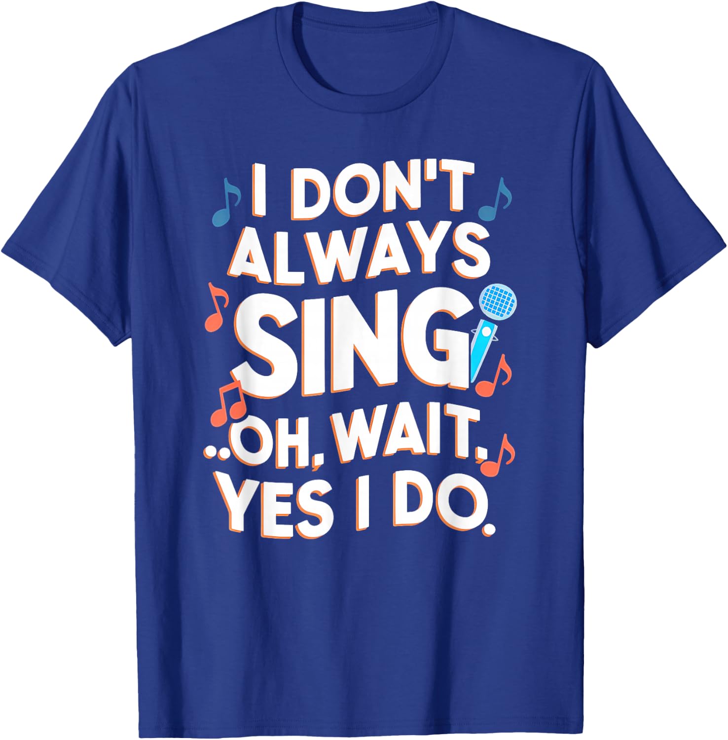 Funny Singing I Don't Always Sing Singer Gift Girls & T-Shirt - T-Shirt | Royal