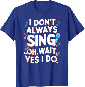 Funny Singing I Don't Always Sing Singer Gift Girls & T-Shirt - T-Shirt | Royal