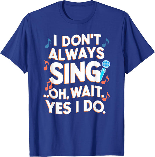 Funny Singing I Don't Always Sing Singer Gift Girls & T-Shirt - T-Shirt | Royal