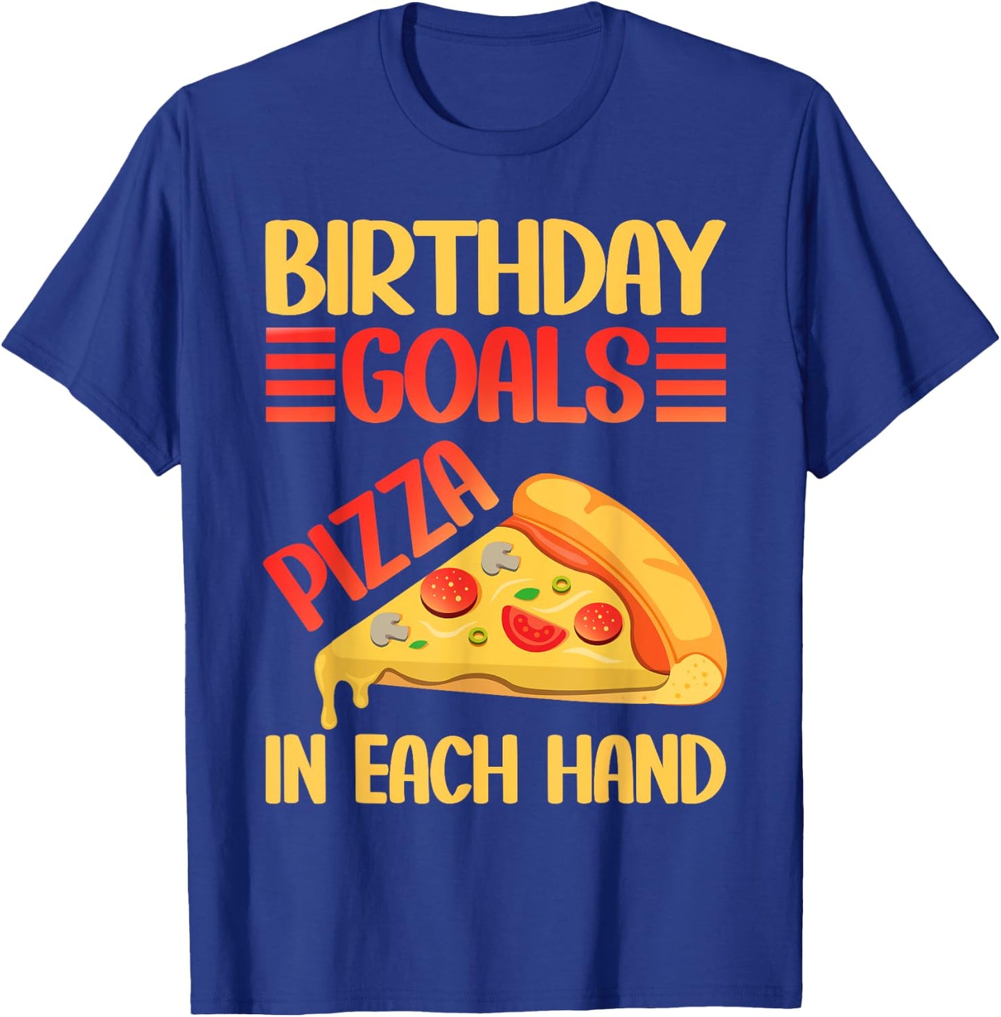 Birthday Goals Pizza in Each Hand Pizza Birthday T-Shirt - T-Shirt | Royal