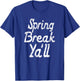 Fun Spring Break Graphic Spring Break Ya'll Teacher Student T-Shirt - T-Shirt | Royal