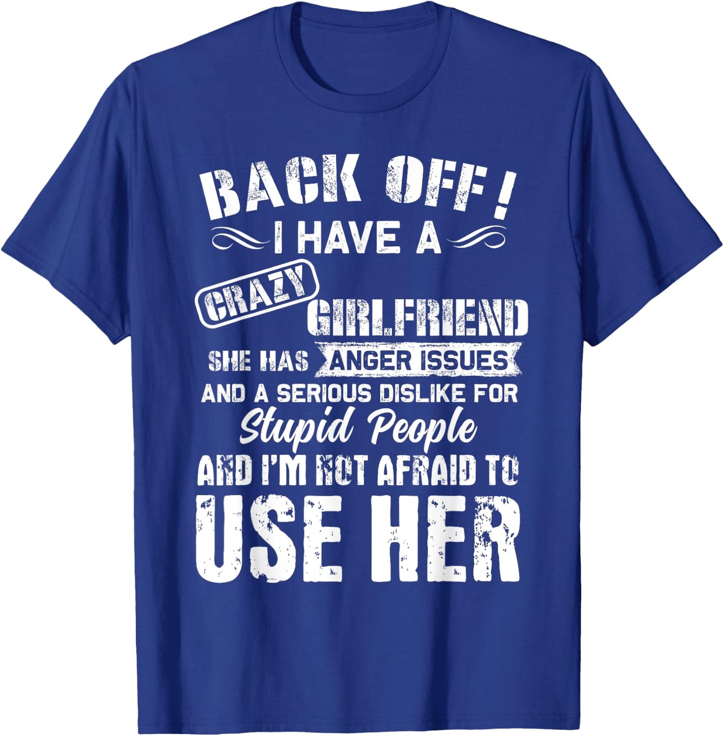 Back Off I Have A Crazy Girlfriend I'm Not Afraid To Use Her T-Shirt - T-Shirt | Royal