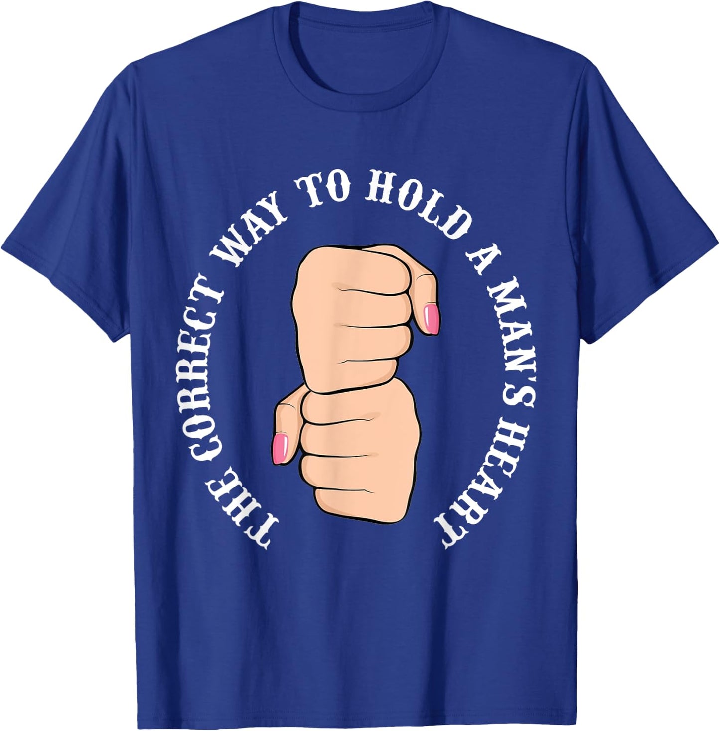 Funny Graphic Correct Way to Hold Man's Heart T-Shirt - T-Shirt | Royal