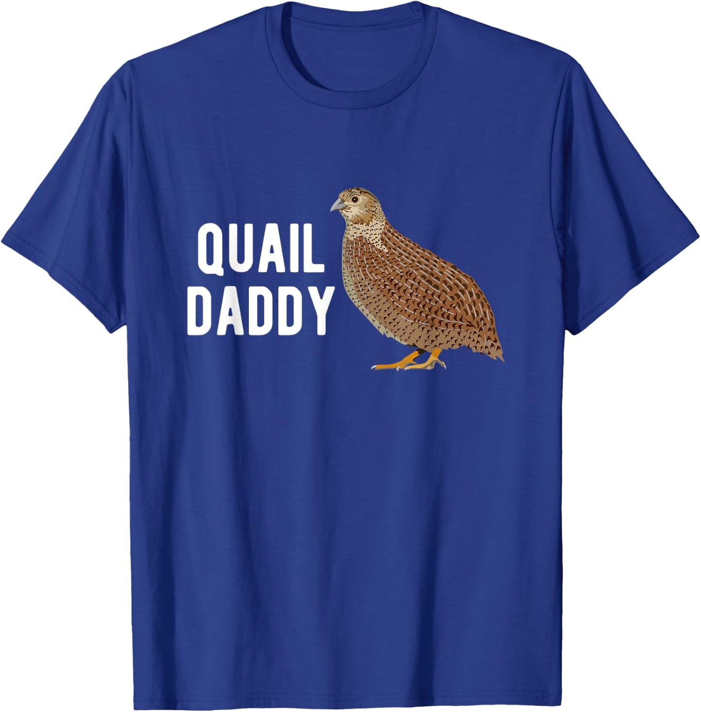 Quail Daddy Quail Owner Quail Boy Quail Lover Quails T-Shirt - T-Shirt | Royal