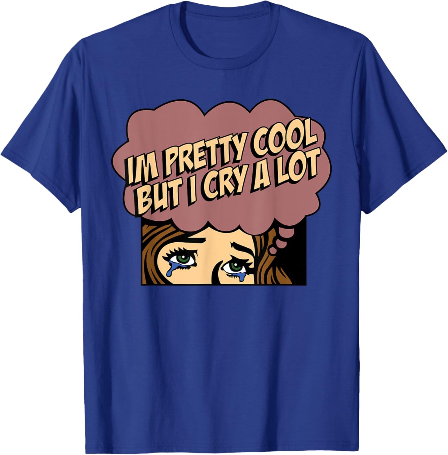 I'm Pretty Cool But I Cry A Lot T-Shirt - T-Shirt | Royal