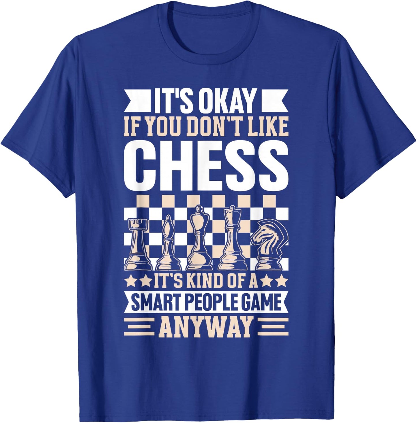 It's Okay If You Don't Like Chess Its Kind Of A Smart People T-Shirt - T-Shirt | Royal