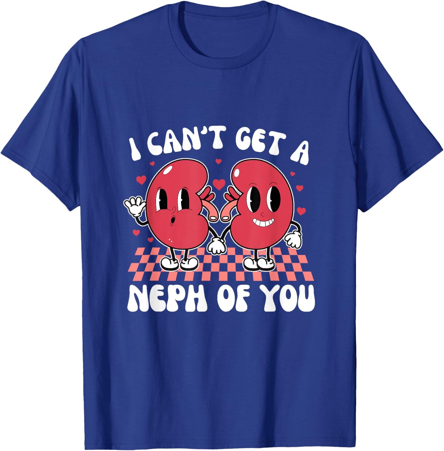 Kidney Dialysis Tech I Can't Get A Neph Of You Valentine T-Shirt - T-Shirt | Royal