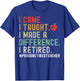 I Came I Taught I Made A Difference I Retired Teacher Women Girls Kids T-Shirt - T-Shirt | Royal