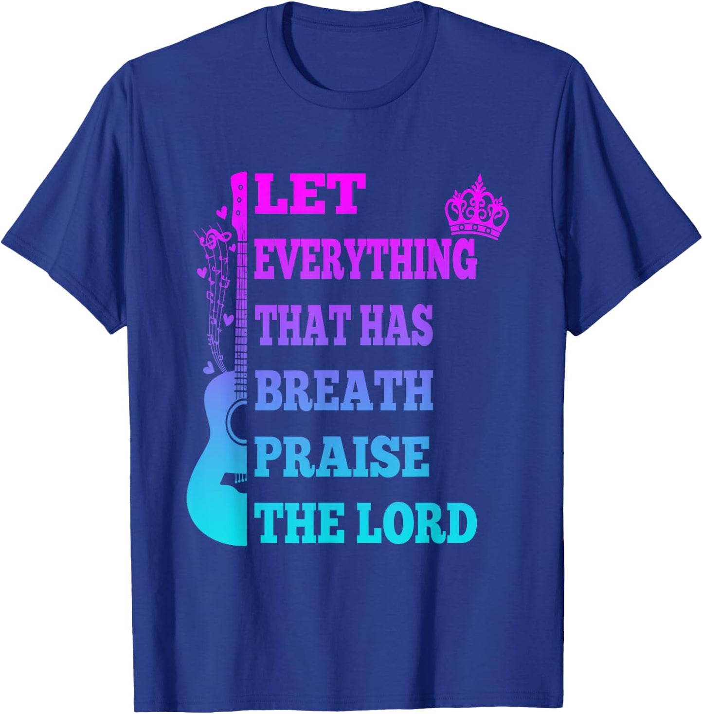 Let Everything That Has Breath Praise The Lord Christian T-Shirt - T-Shirt | Royal