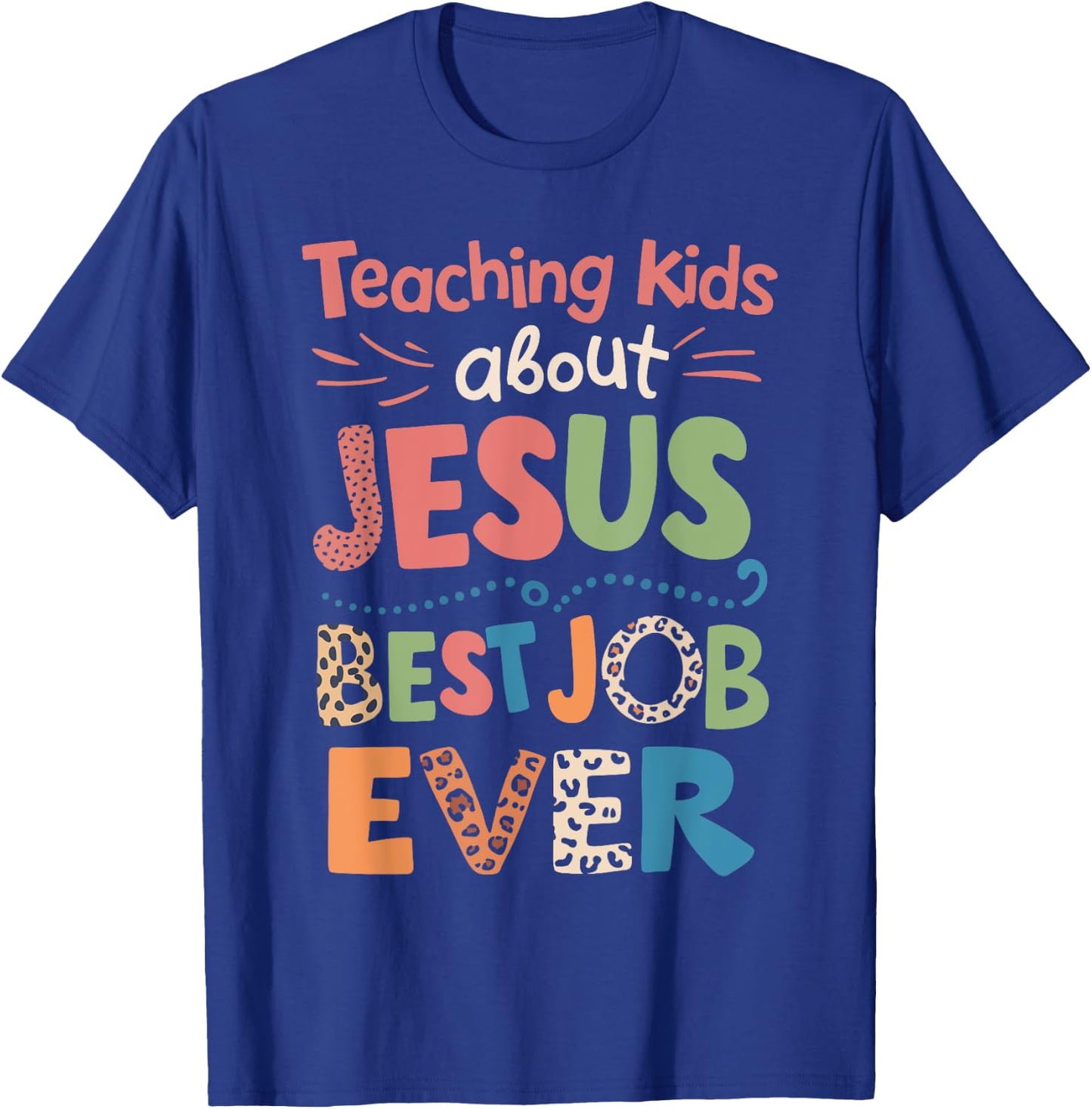 Teaching Kids About Jesus Is The Best Job Ever T-Shirt - T-Shirt | Royal