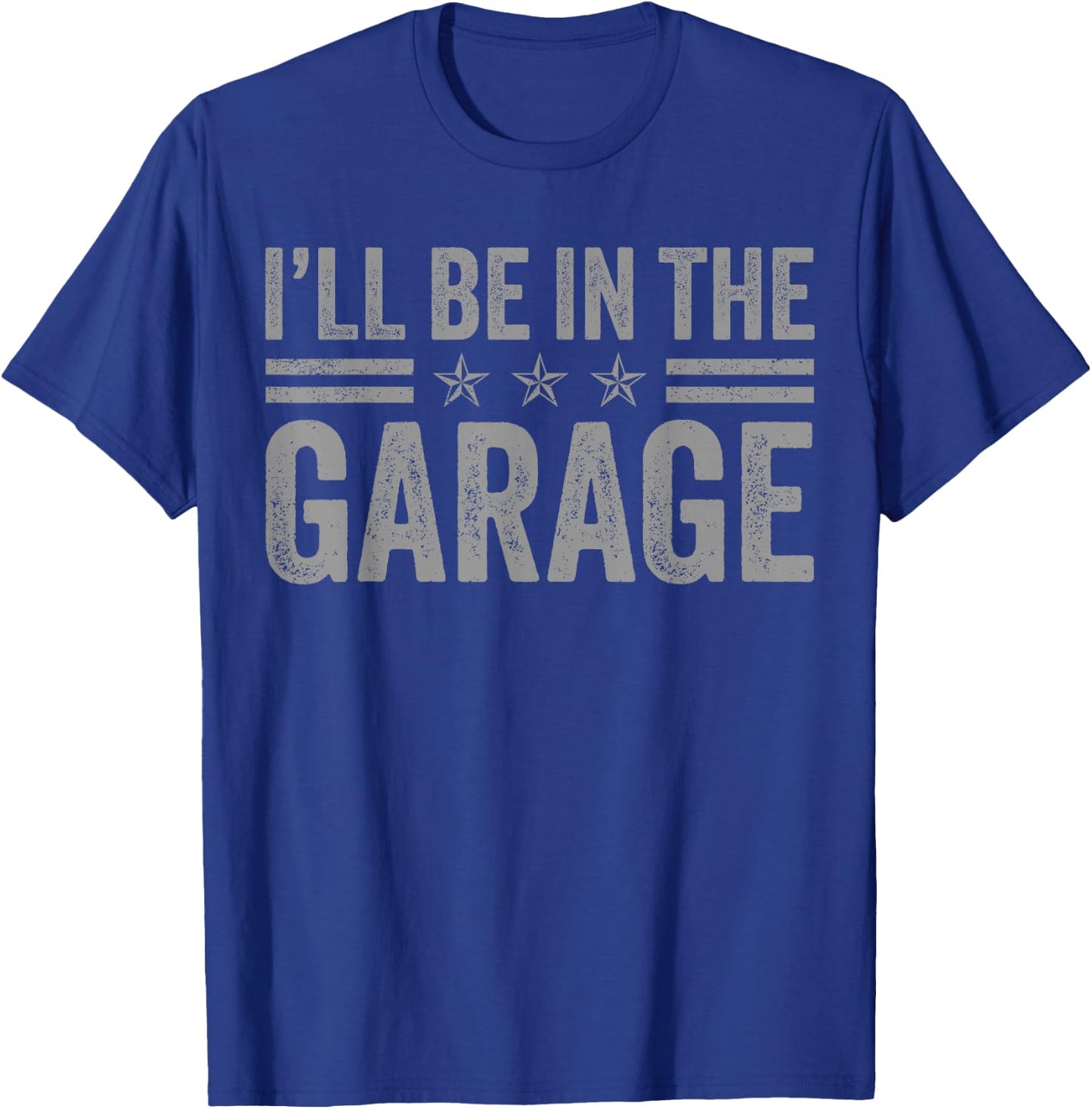 I'll Be In The Garage Father's Day Dad Daddy Grandpa T-Shirt - T-Shirt | Royal