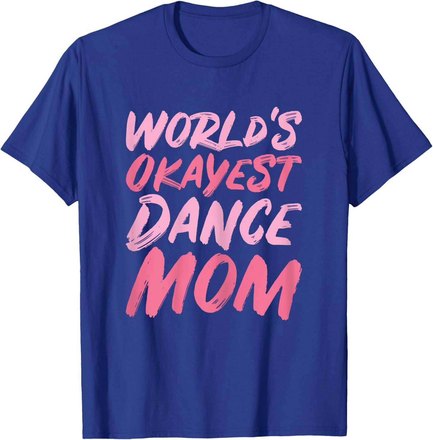 World's Okayest Dance Mom - Funny Mother's Day T-Shirt - T-Shirt | Royal