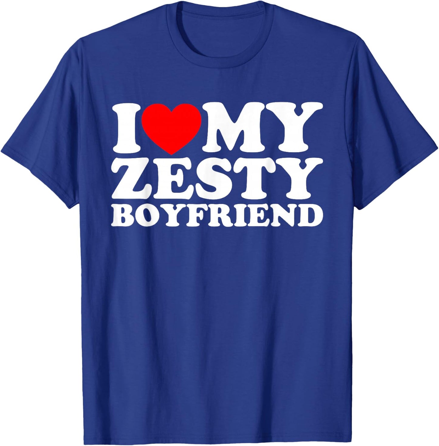 I Love My Zesty Boyfriend T-Shirt - T-Shirt | Royal