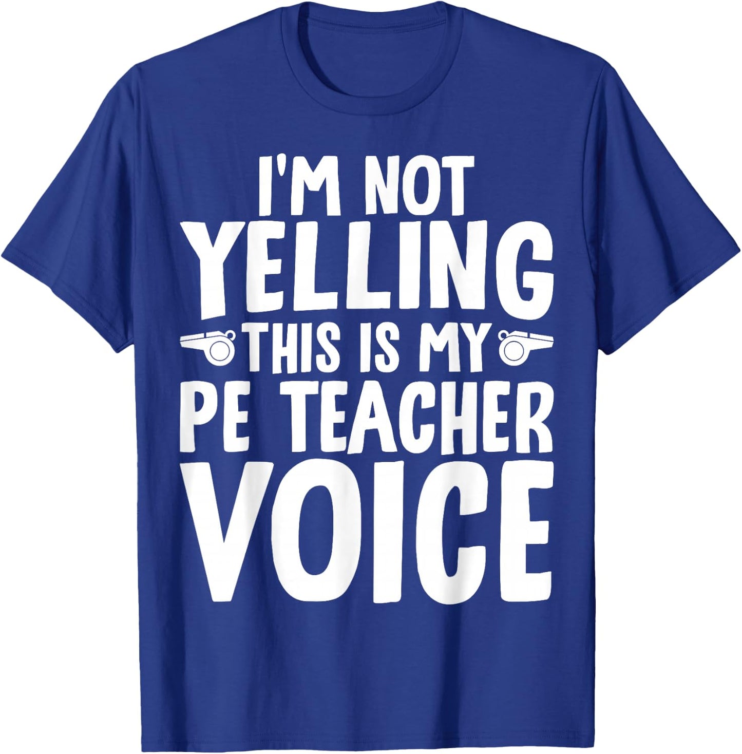 I'm Not Yelling This is My PE Teacher Voice T-Shirt - T-Shirt | Royal