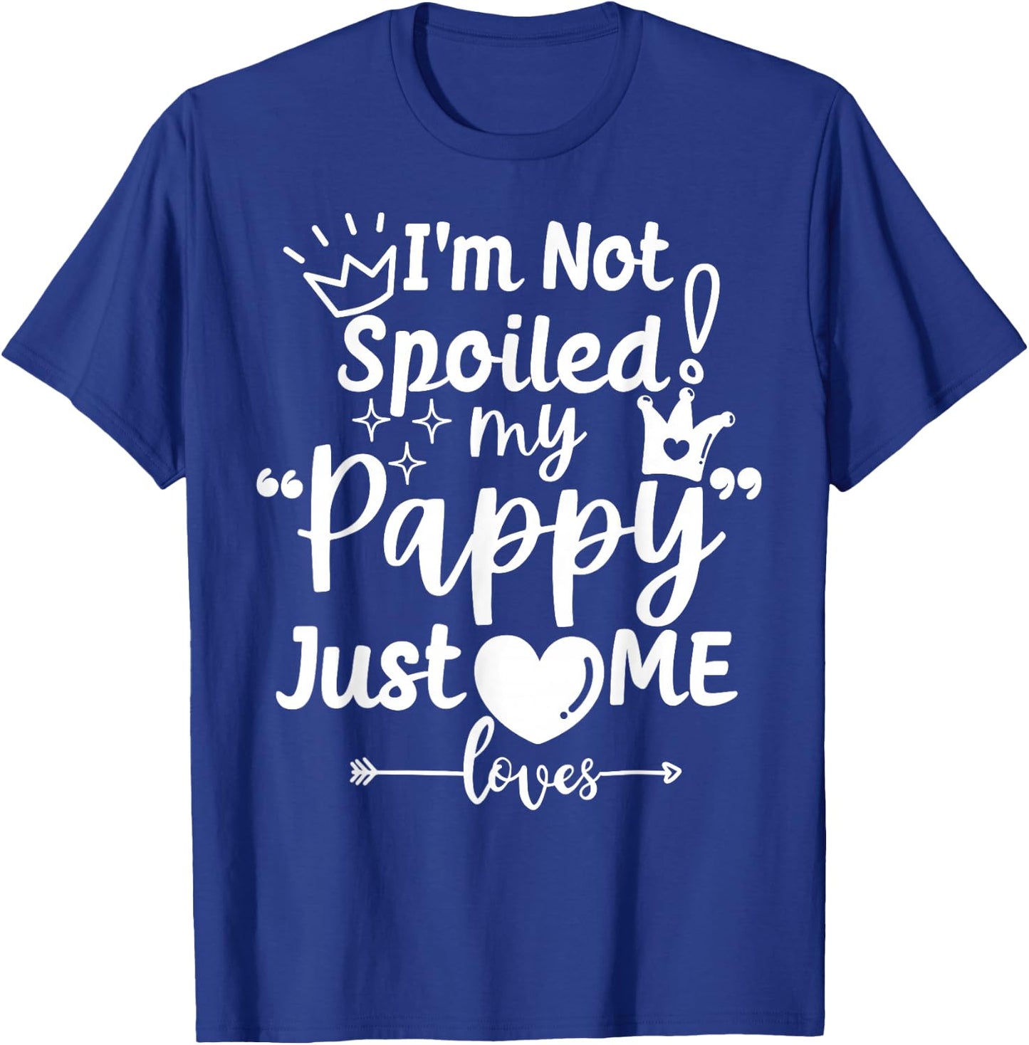I'm Not Spoiled My Pappy Just Loves Me Favorite Child Team T-Shirt - T-Shirt | Royal