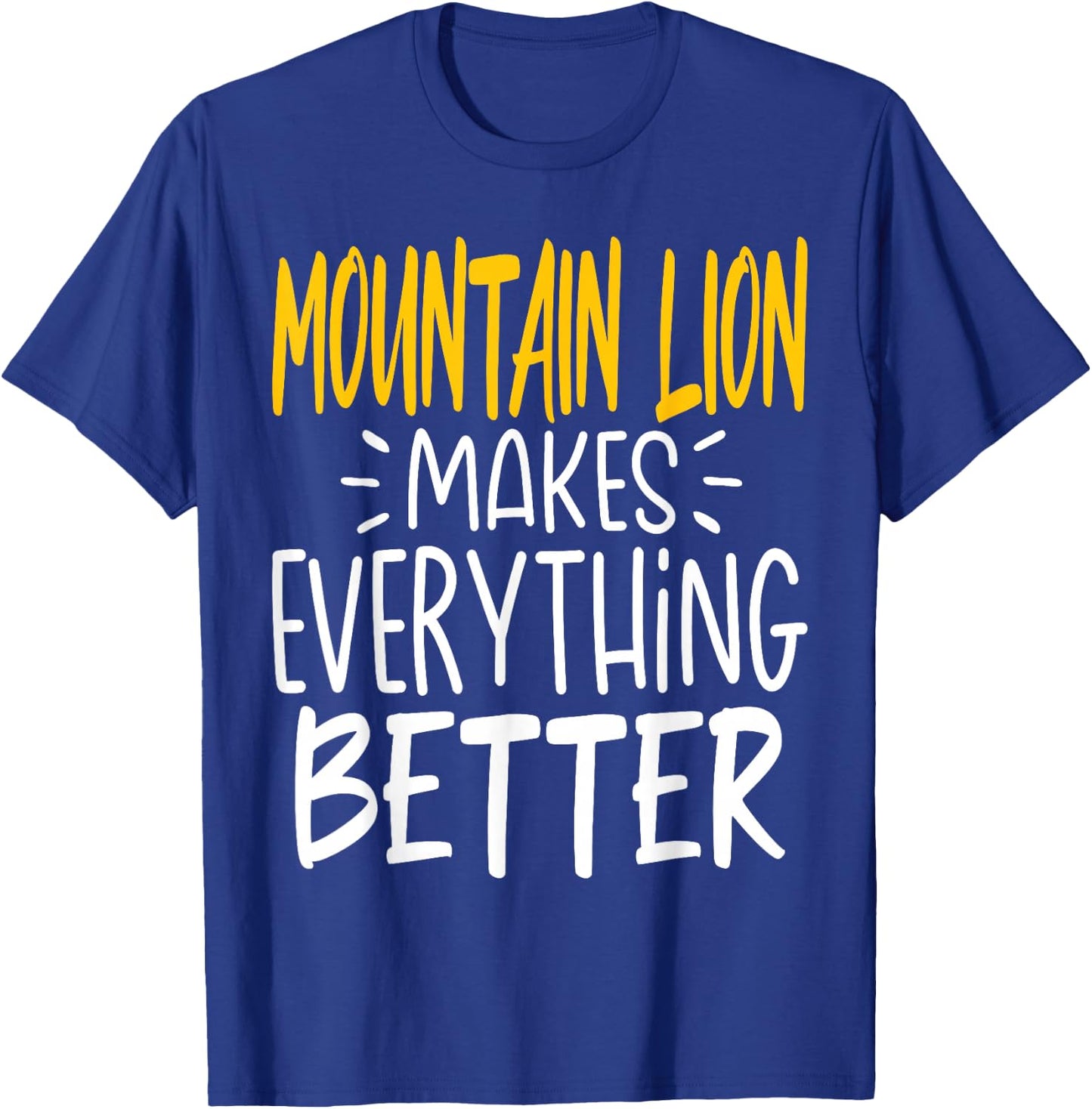 Funny Mountain Lion Makes Everything Better - Animal Lover T-Shirt - T-Shirt | Royal