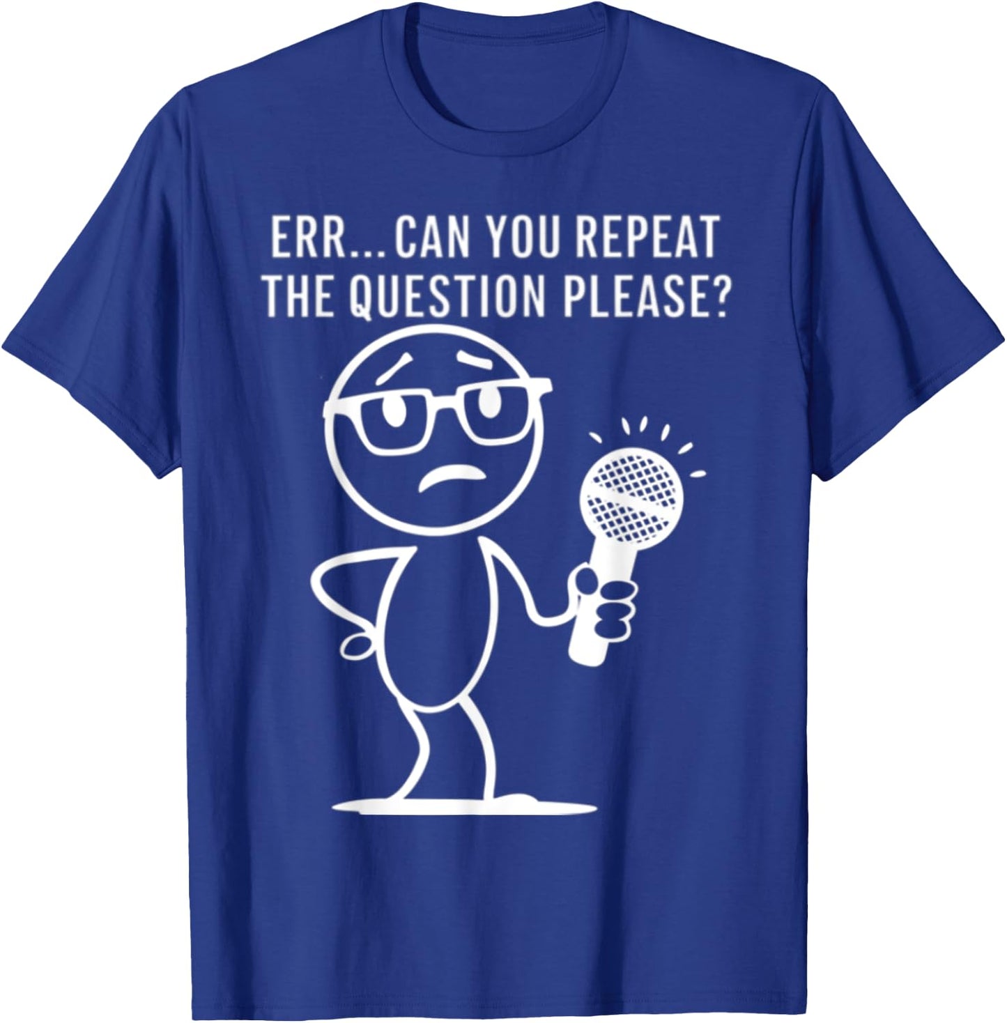 Err... Can You Repeat The Question Please Funny Men Women T-Shirt - T-Shirt | Royal