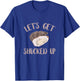 Oyster Let's Get Shucked Up Oyster Shucking Funny Oyster T-Shirt - T-Shirt | Royal
