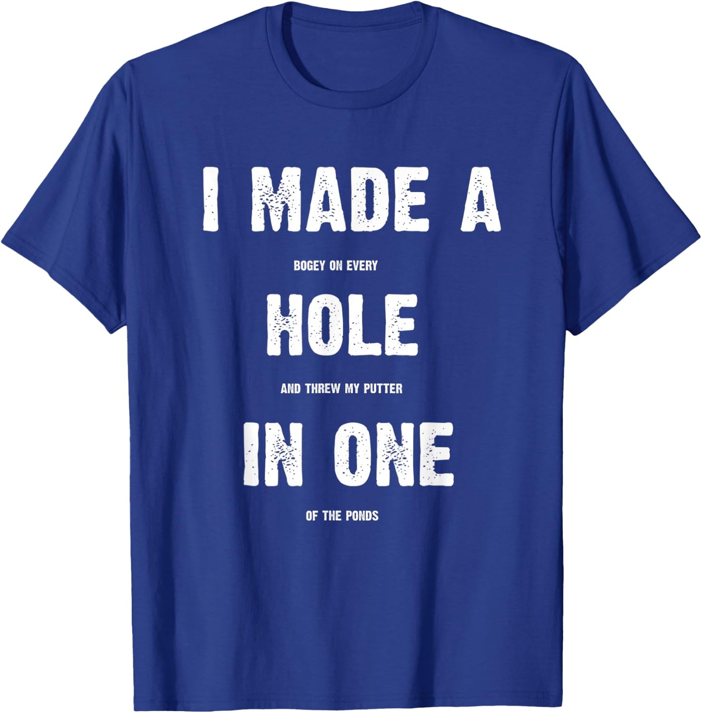 Hole In One Funny I Made a Bogey on every Hole Men's Golf T-Shirt - T-Shirt | Royal