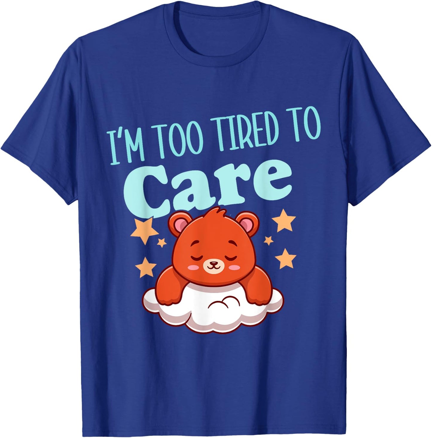 I'm Too Tired To Care Funny Sleepy Bear T-Shirt - T-Shirt | Royal
