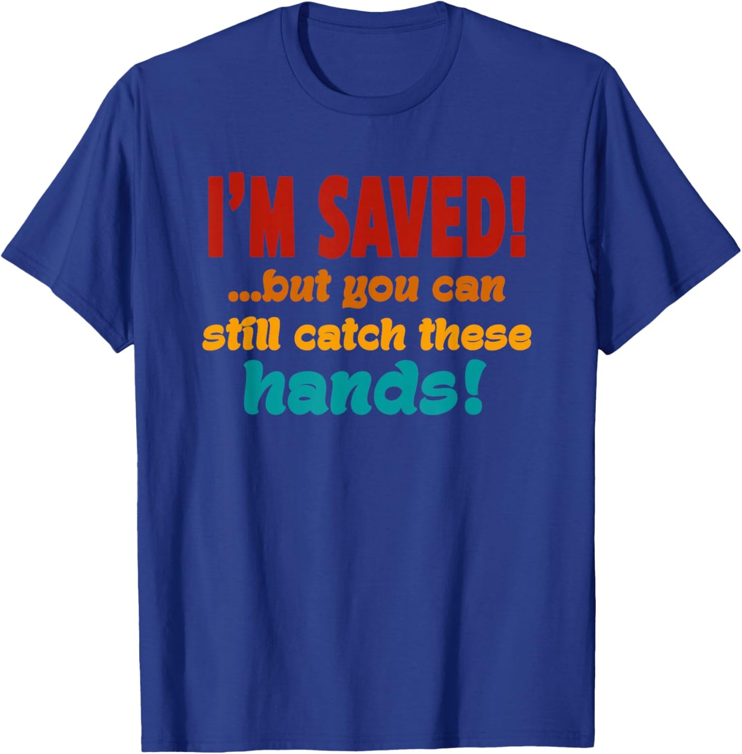 I'm Saved But You Can Still Catch These Hands Retro Vintage T-Shirt - T-Shirt | Royal