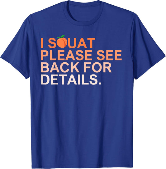 I Squat Please See Back For Details Funny Workout T-Shirt - T-Shirt | Royal