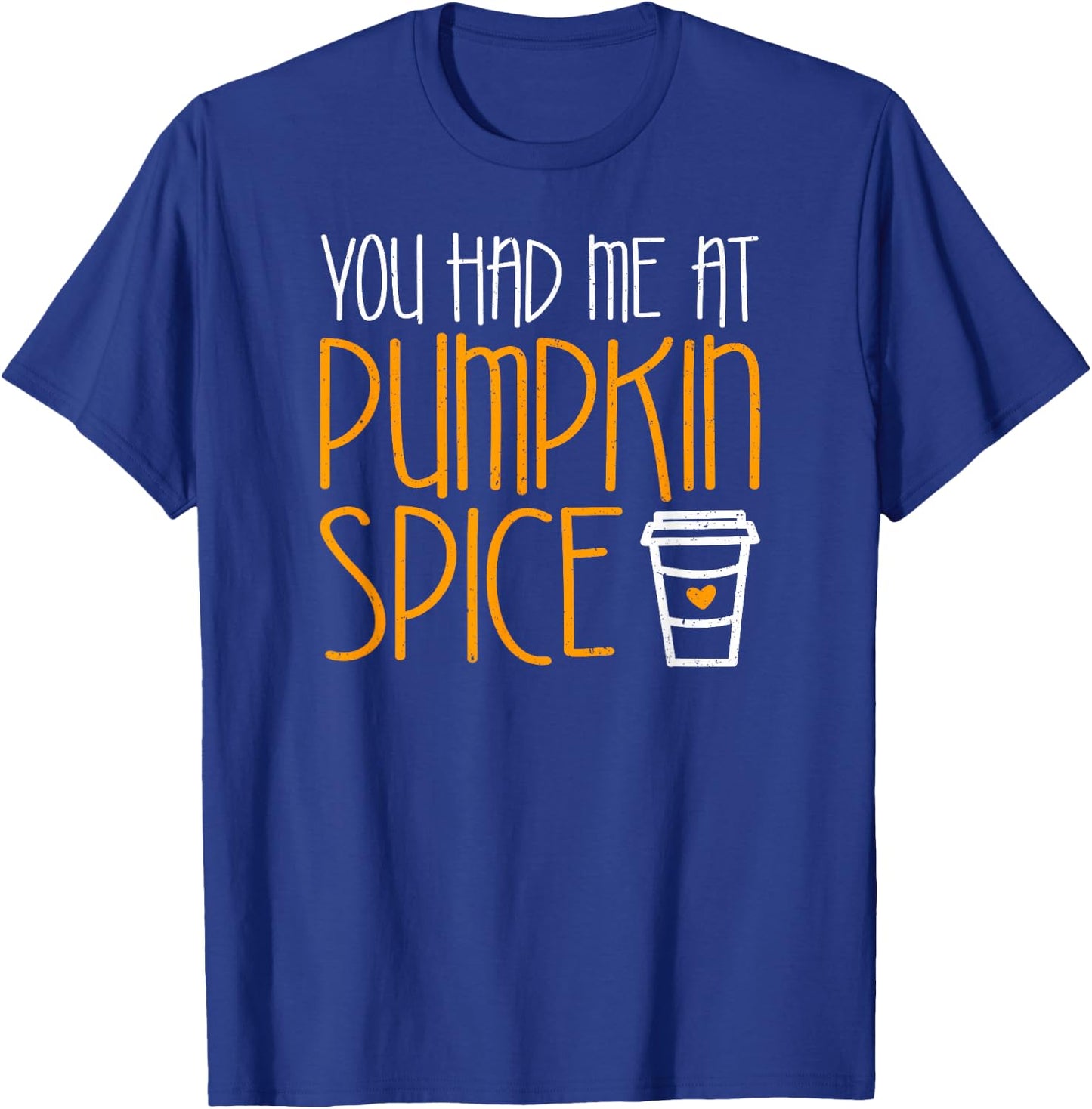 You Had Me At Pumpkin Spice Shirt Men Women Kids T-Shirt - T-Shirt | Royal