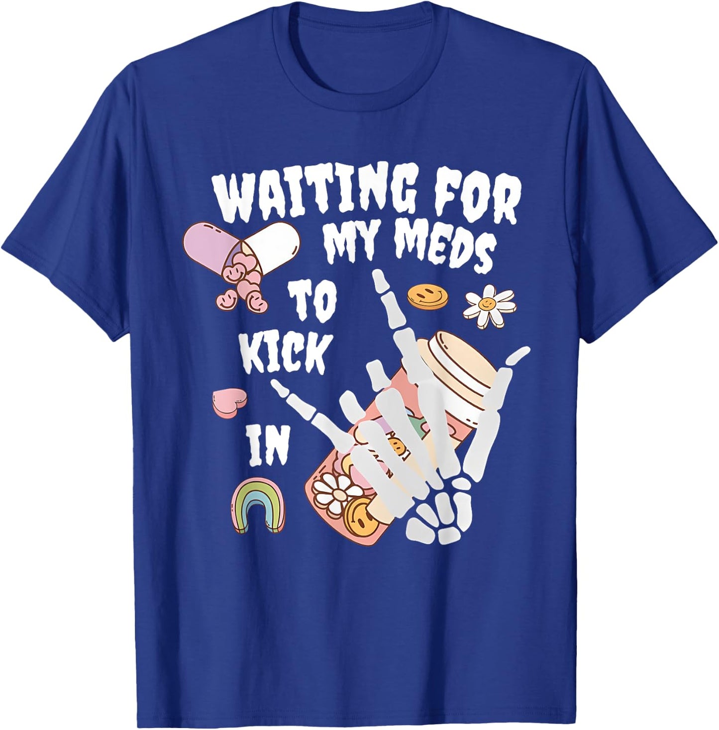 WAITING FOR MY MEDS TO KICK IN Funny design T-Shirt - T-Shirt | Royal