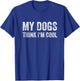 My Dogs Think I'm Cool Funny Dog Owner T-Shirt - T-Shirt | Royal