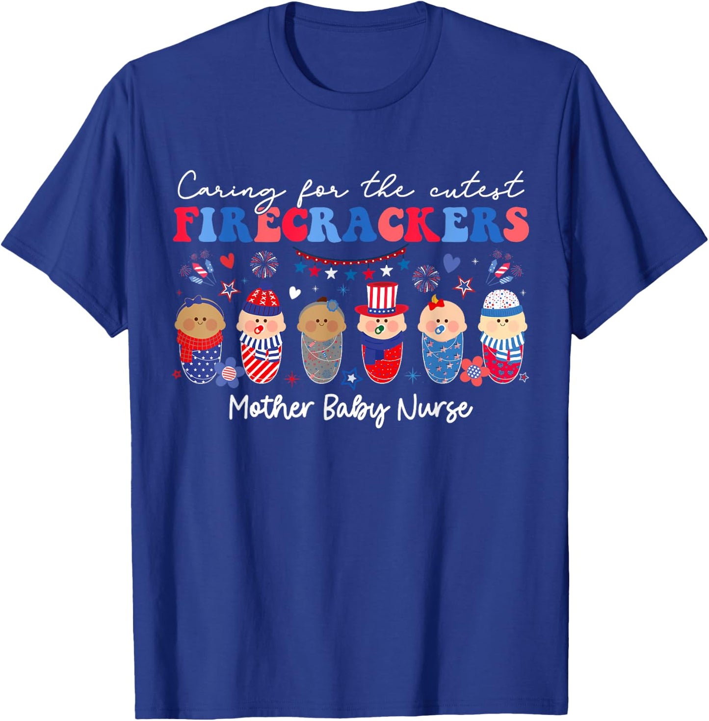 Caring For Cutest Firecrackers Mother Baby Nurse 4th Of July T-Shirt - T-Shirt | Royal